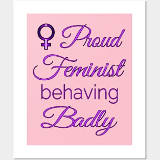 Proud Feminist Behaving Badly Posters and Art